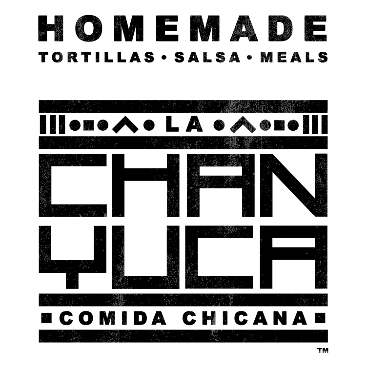 LOGO. Large black and white image  with following text: HOMEMADE TORTILLAS - SALSA - MEALS and LA CHAN-YUCA COMIDA CHICANA
